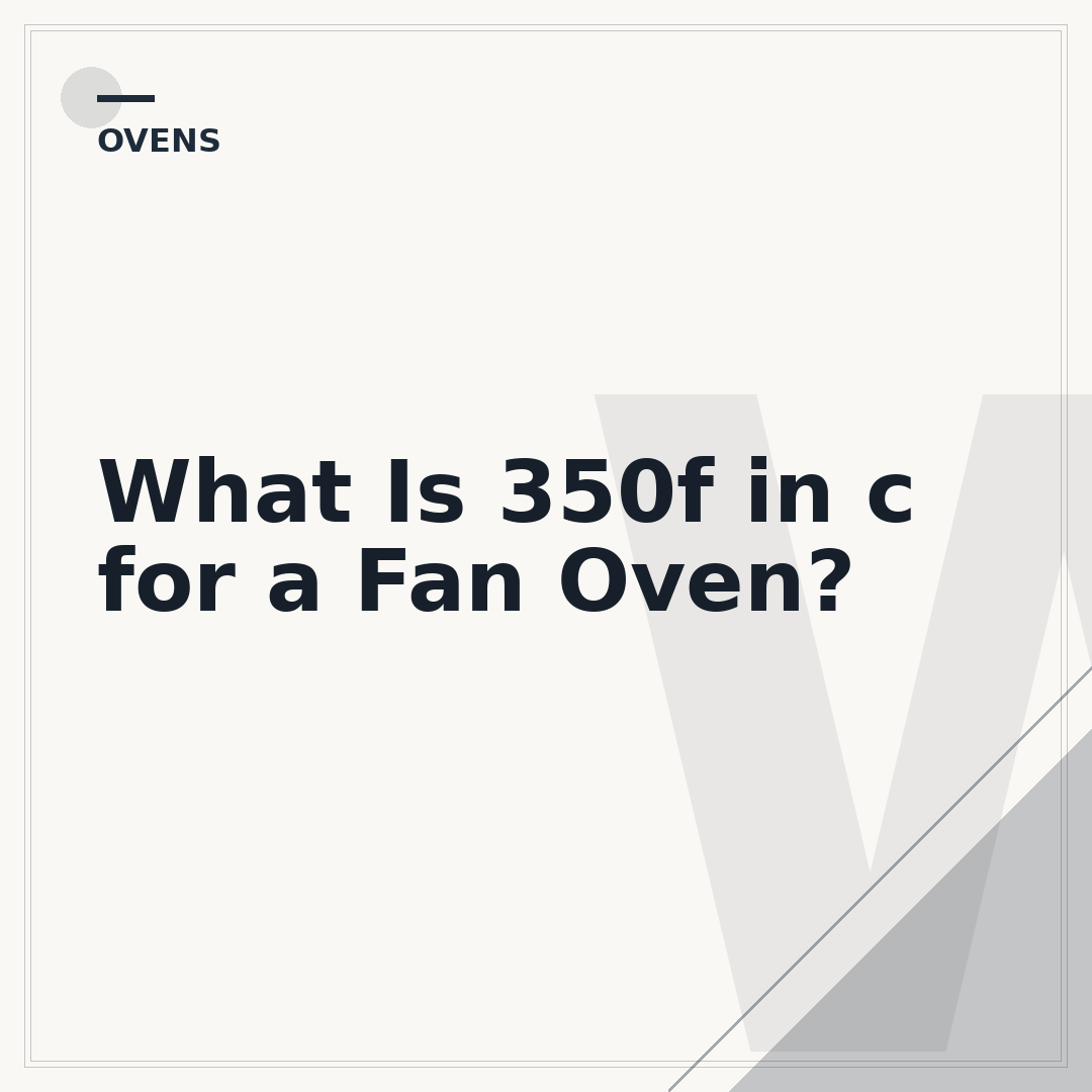 What Is 350f in c for a Fan Oven?