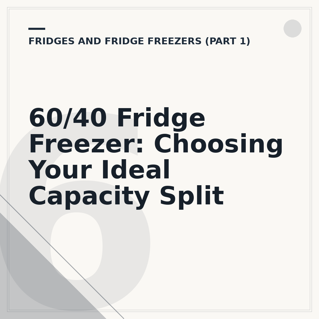 60/40 Fridge Freezer: Choosing Your Ideal Capacity Split