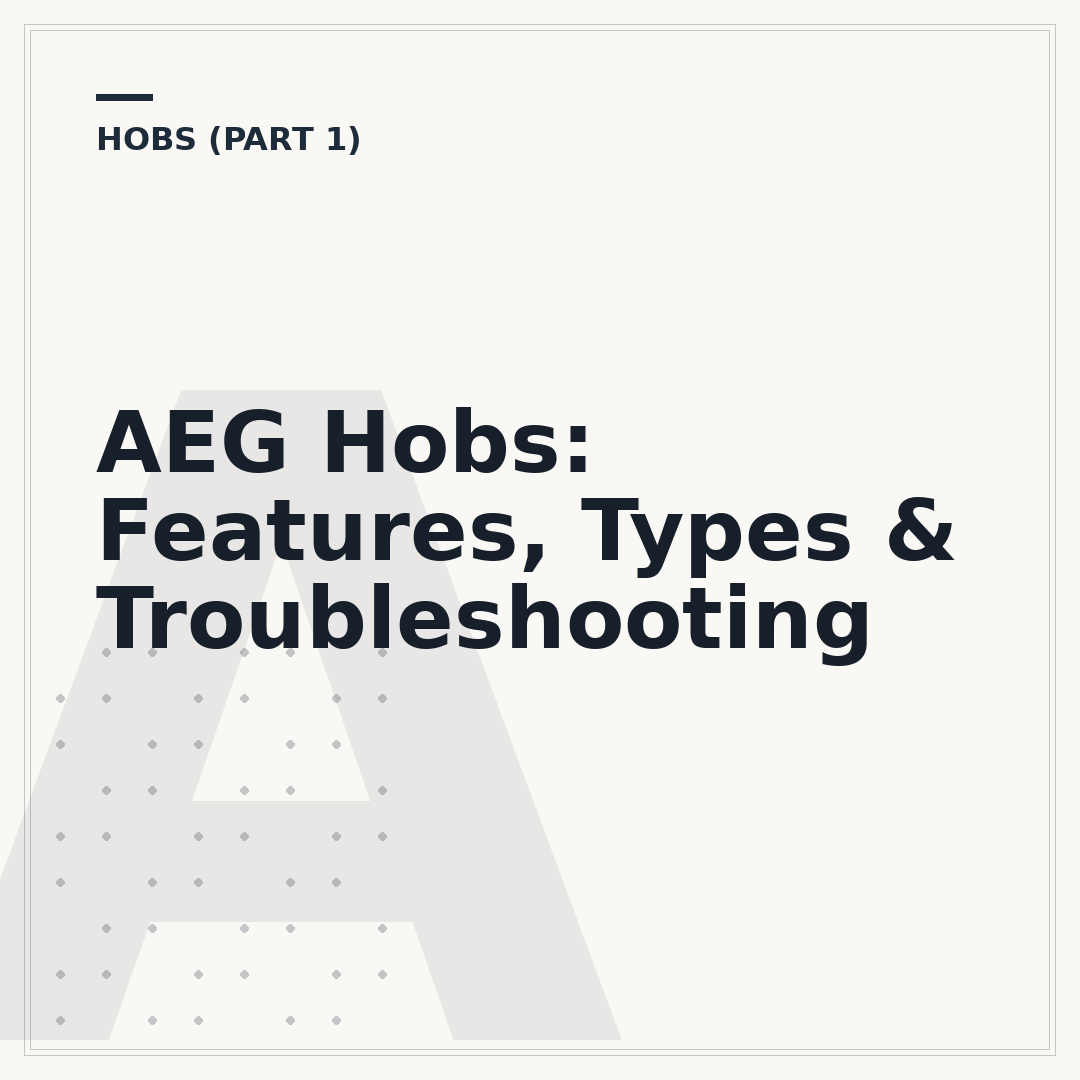 AEG Hobs: Features, Types & Troubleshooting