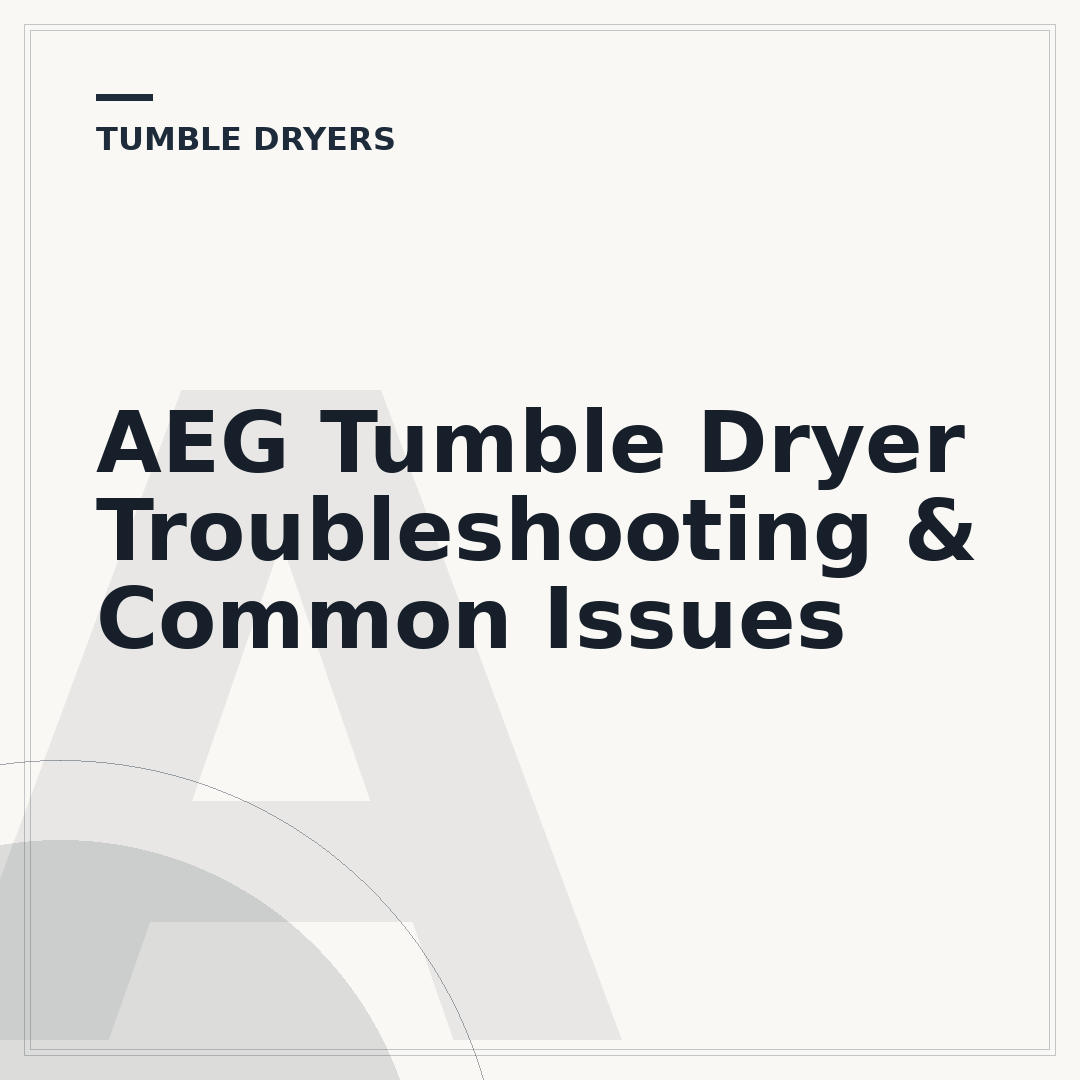AEG Tumble Dryer Troubleshooting & Common Issues