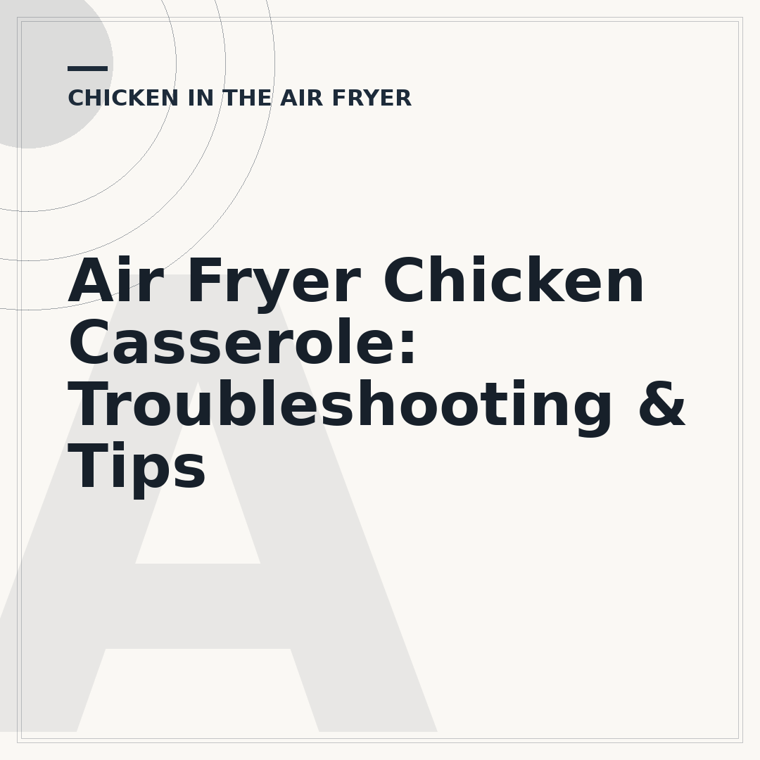 Air Fryer Chicken Casserole: Troubleshooting & Tips