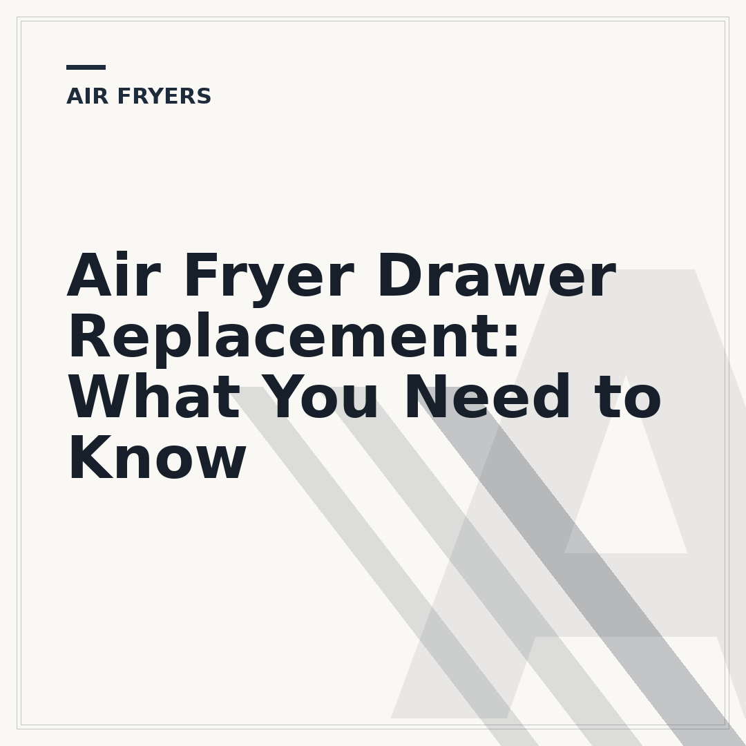 Air Fryer Drawer Replacement: What You Need to Know