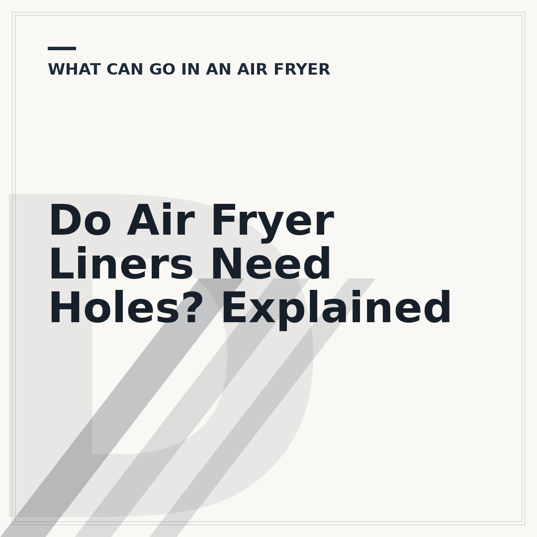 Do Air Fryer Liners Need Holes? Explained