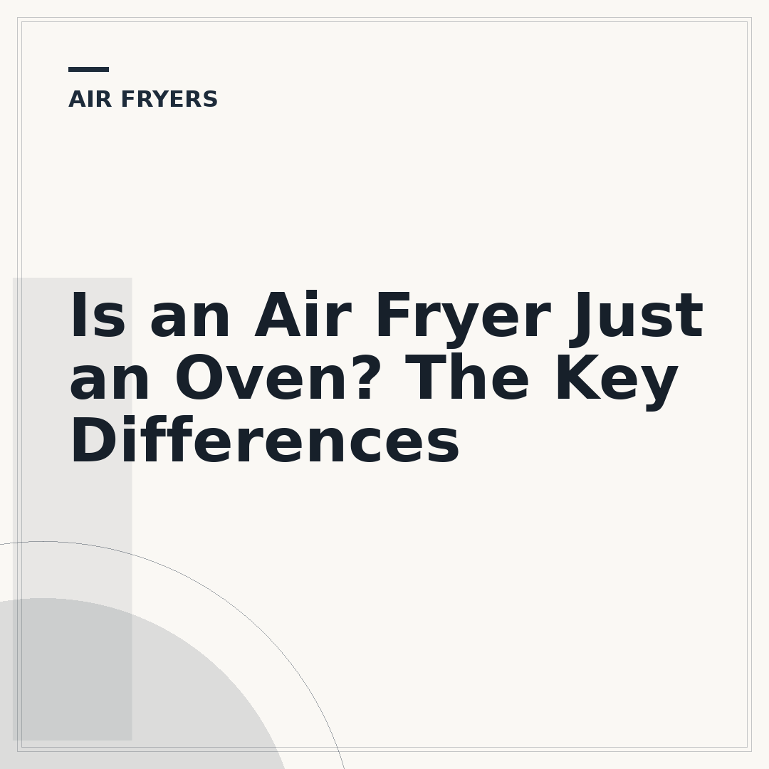 Is an Air Fryer Just an Oven? The Key Differences