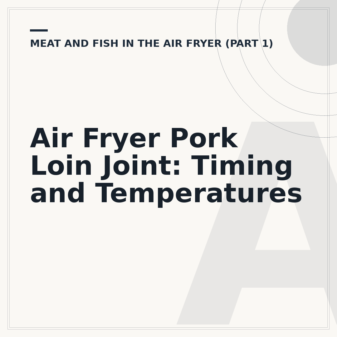 Air Fryer Pork Loin Joint: Timing and Temperatures