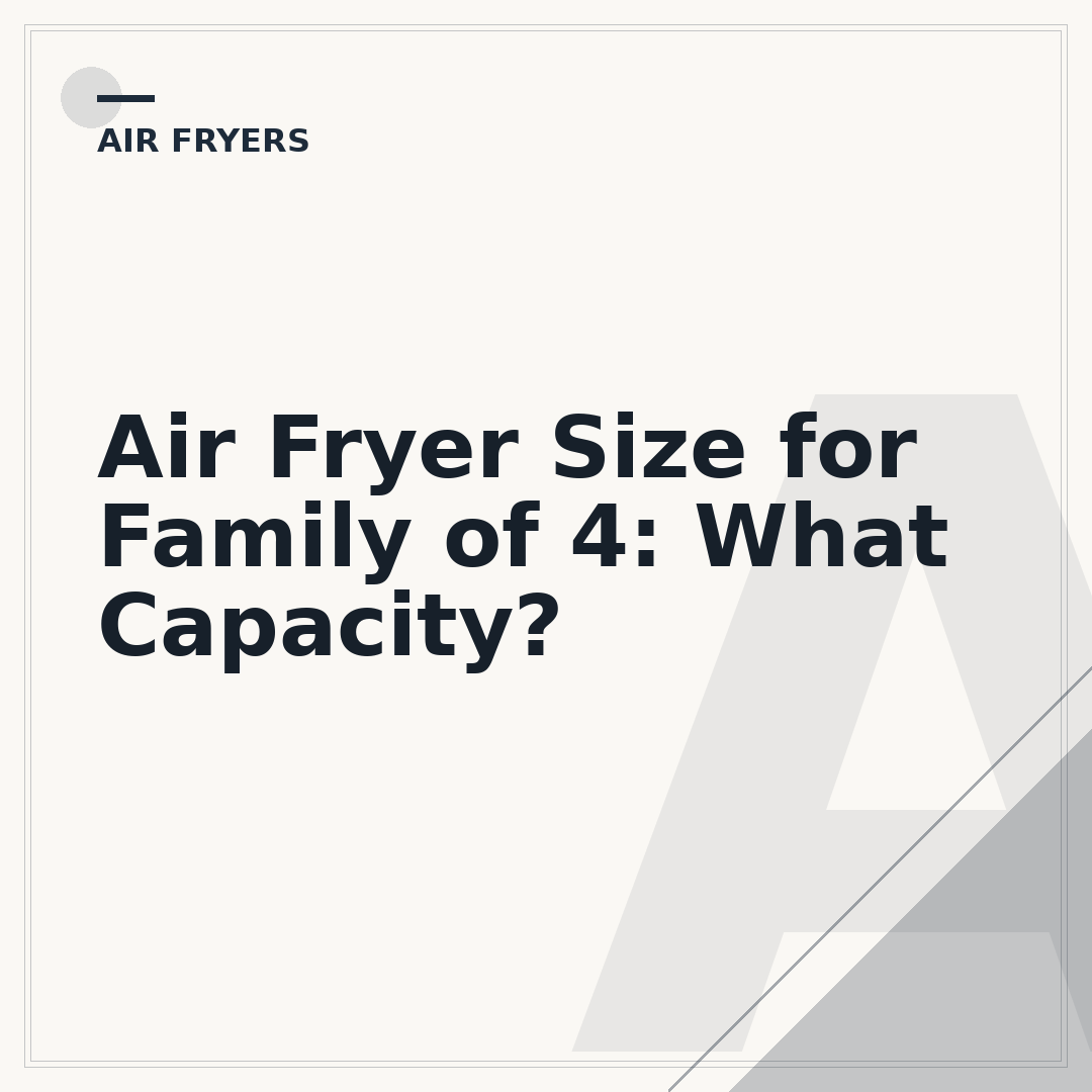 Air Fryer Size for Family of 4: What Capacity?