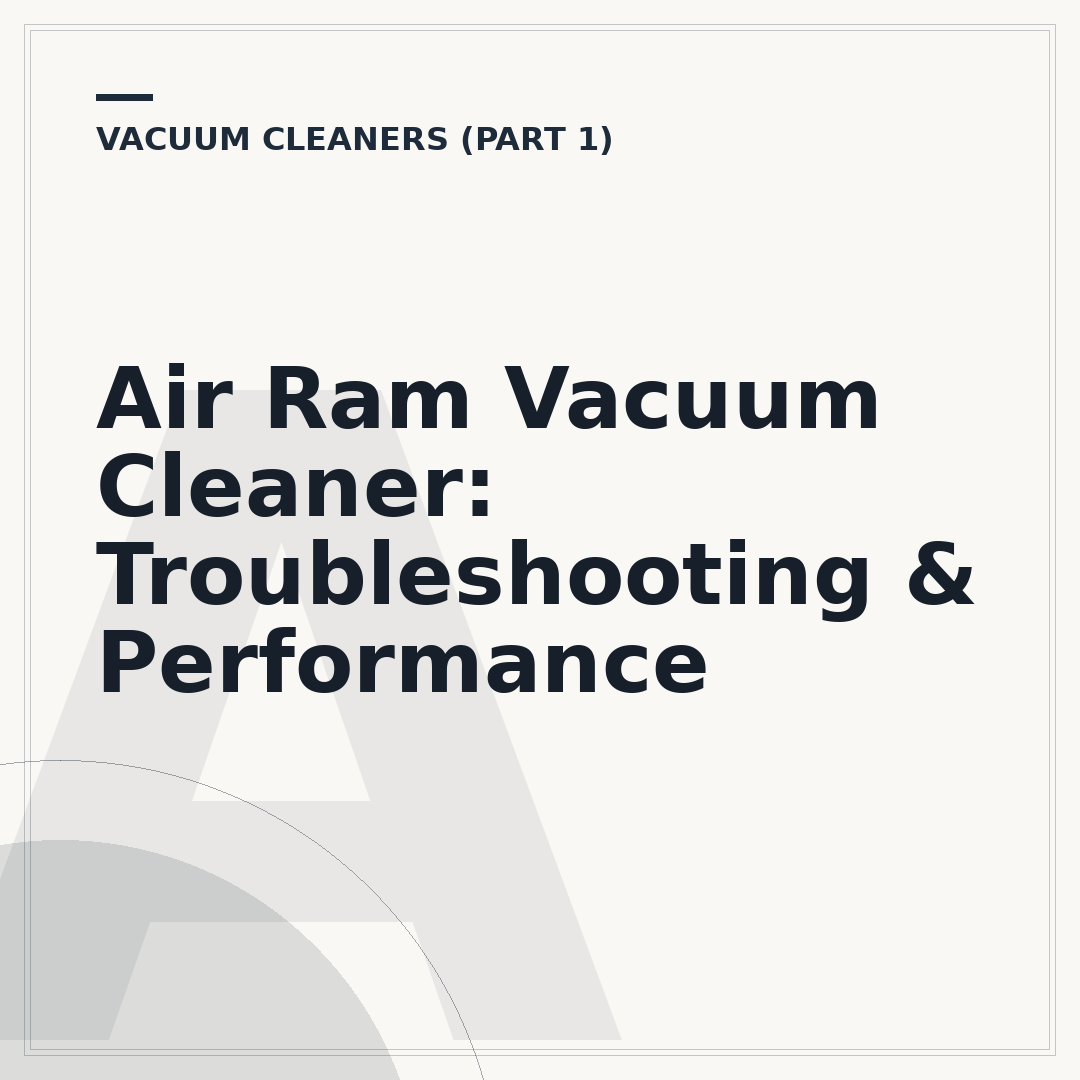 Air Ram Vacuum Cleaner: Troubleshooting & Performance
