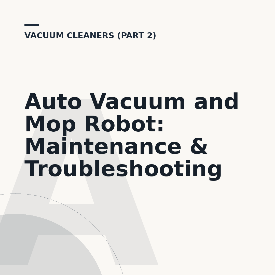Auto Vacuum and Mop Robot: Maintenance & Troubleshooting