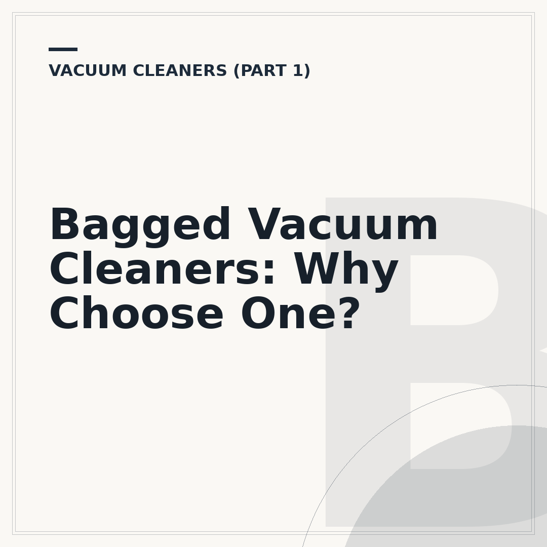 Bagged Vacuum Cleaners: Why Choose One?