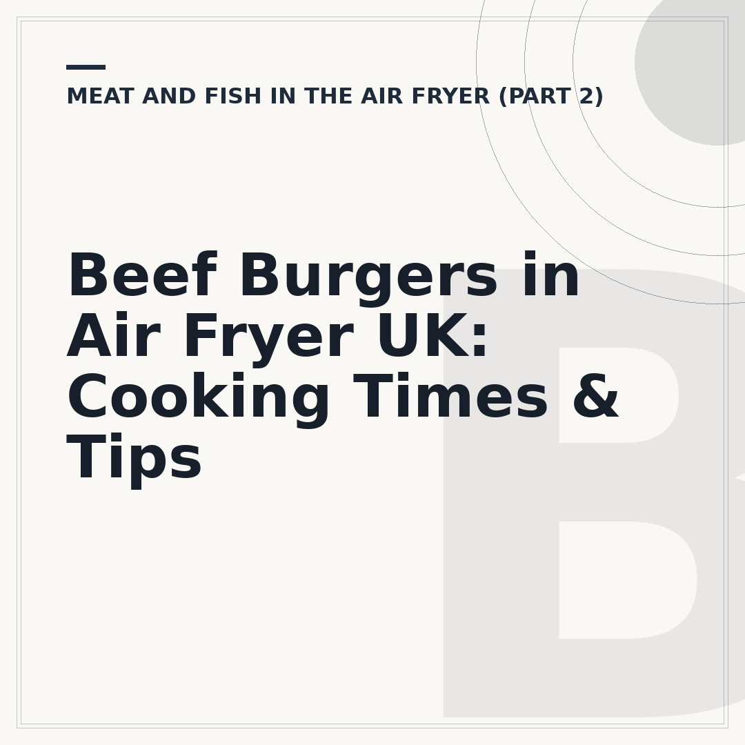 Beef Burgers in Air Fryer UK: Cooking Times & Tips