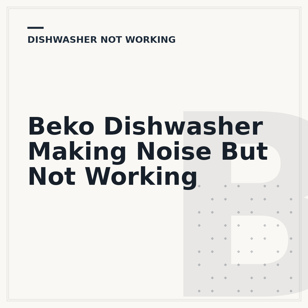 Beko Dishwasher Making Noise But Not Working