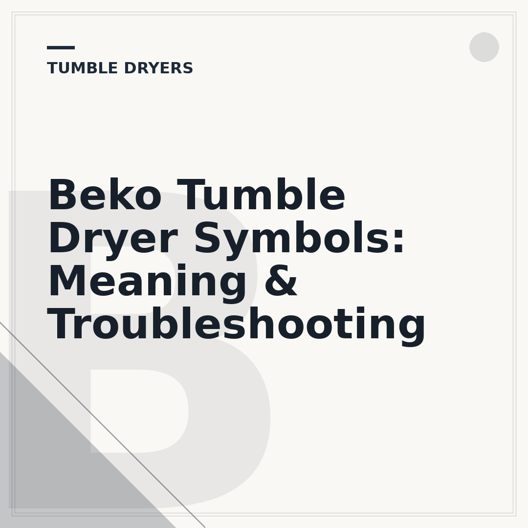 Beko Tumble Dryer Symbols: Meaning & Troubleshooting
