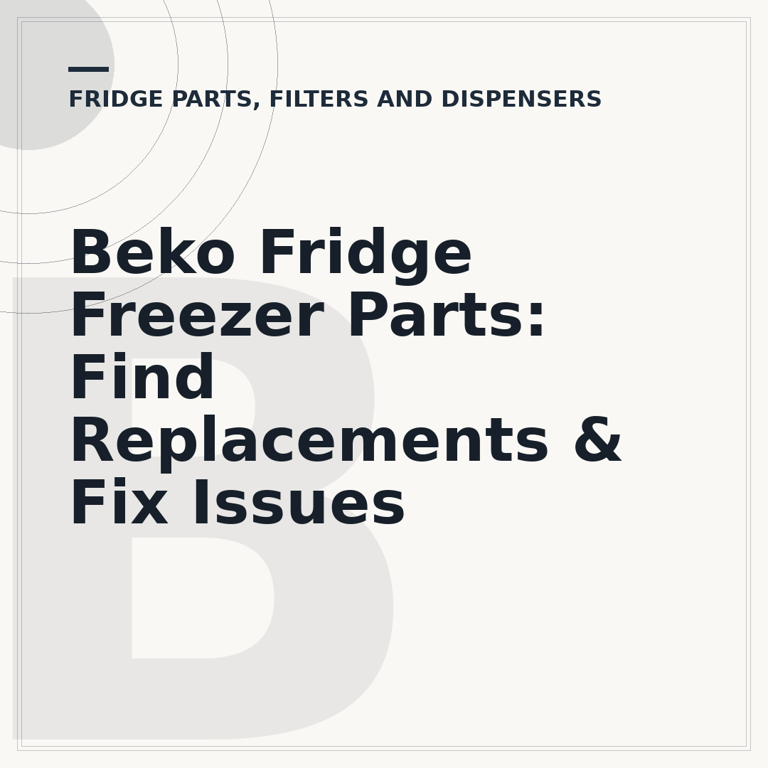 Beko Fridge Freezer Parts: Find Replacements & Fix Issues