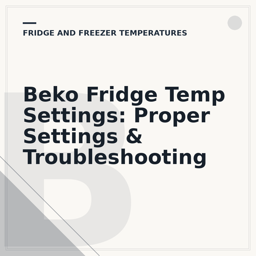 Beko Fridge Temp Settings: Proper Settings & Troubleshooting