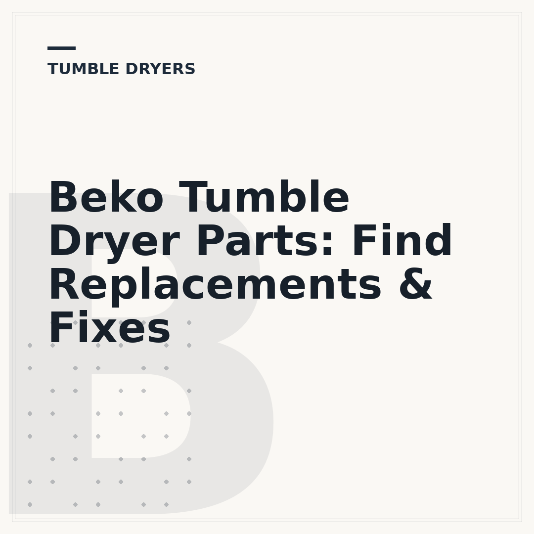 Beko Tumble Dryer Parts: Find Replacements & Fixes