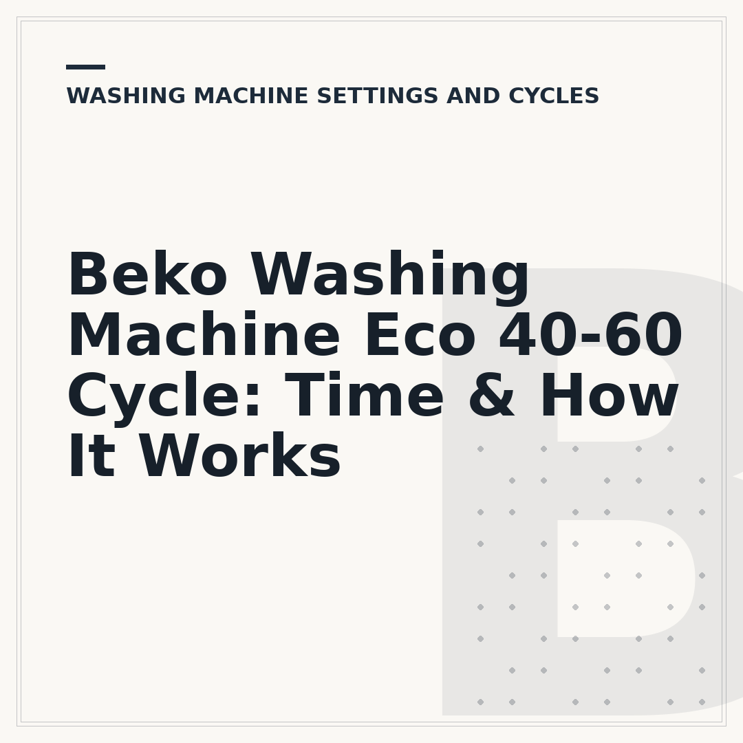 Beko Washing Machine Eco 40-60 Cycle: Time & How It Works