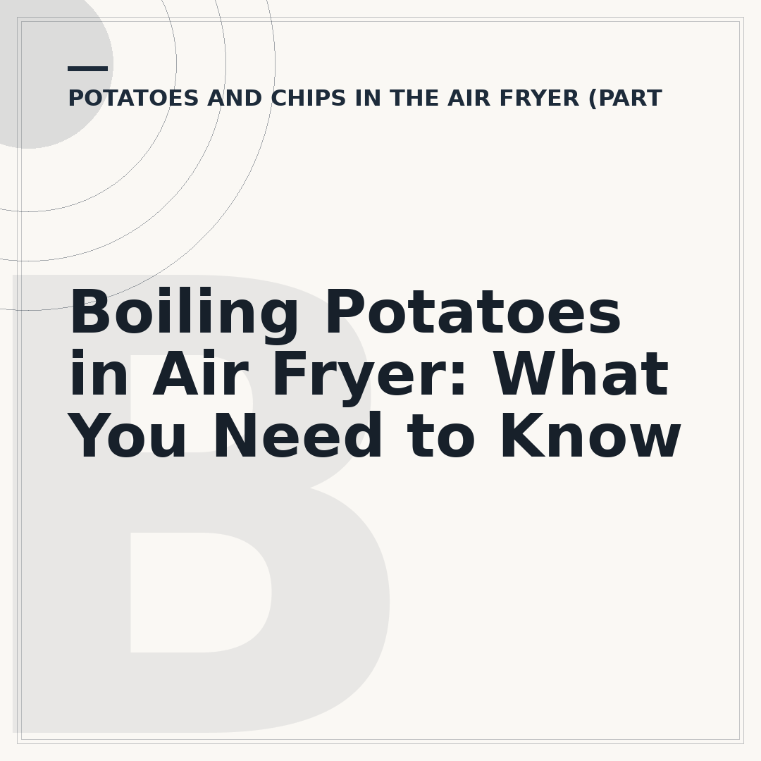 Boiling Potatoes in Air Fryer: What You Need to Know