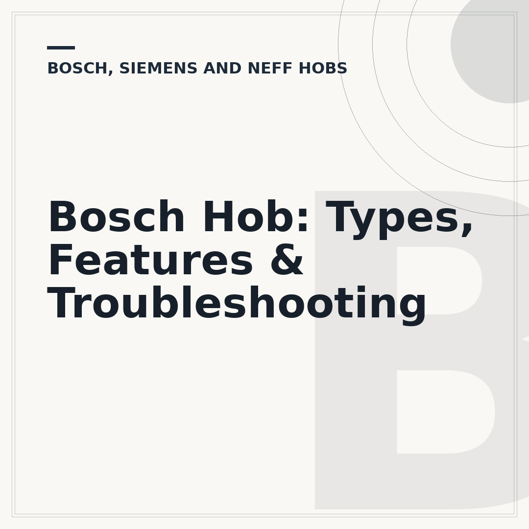 Bosch Hob: Types, Features & Troubleshooting