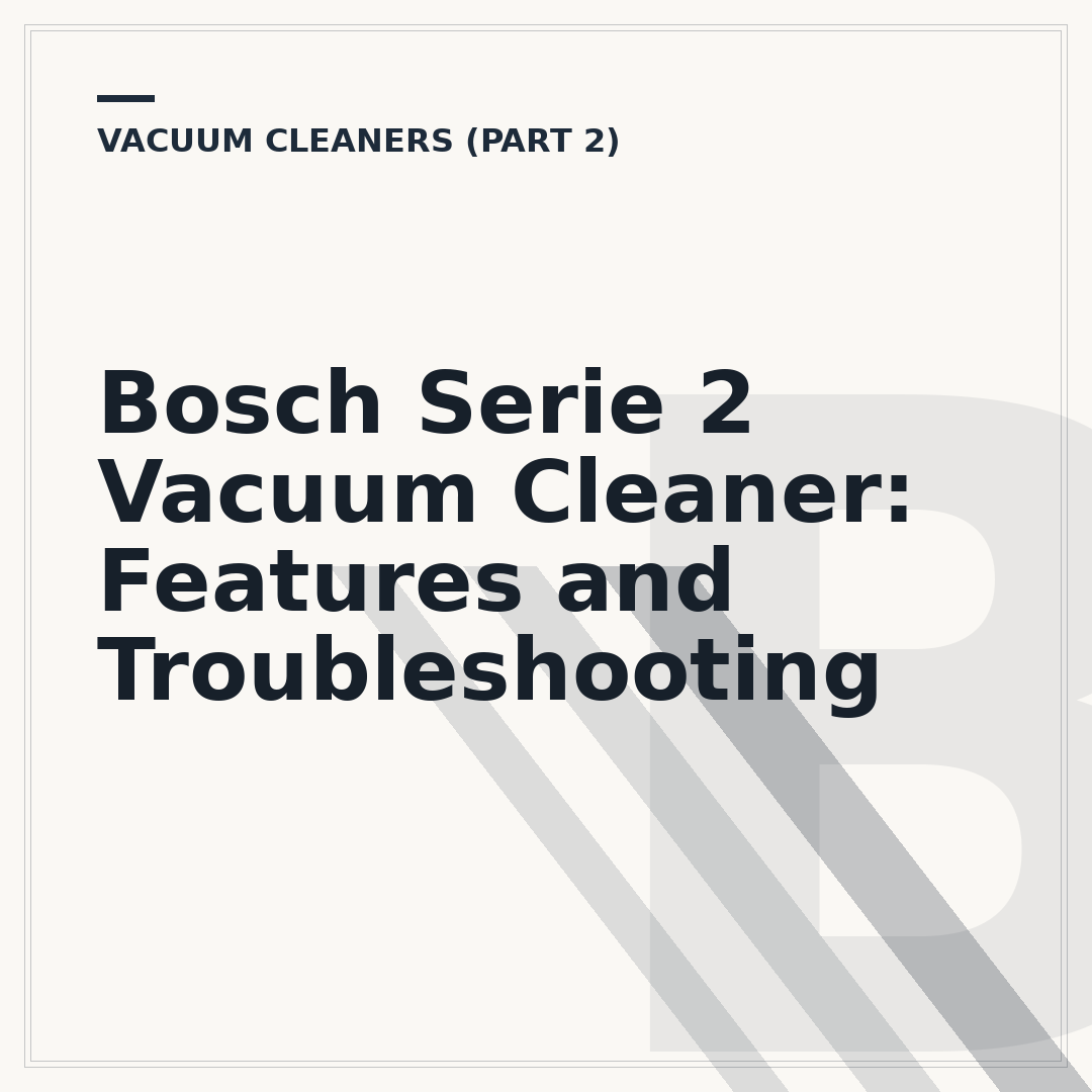Bosch Serie 2 Vacuum Cleaner: Features and Troubleshooting