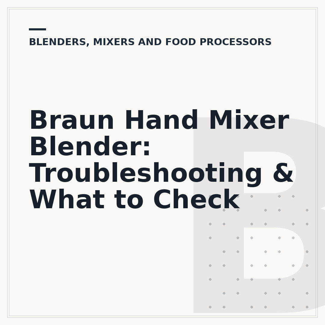 Braun Hand Mixer Blender: Troubleshooting & What to Check