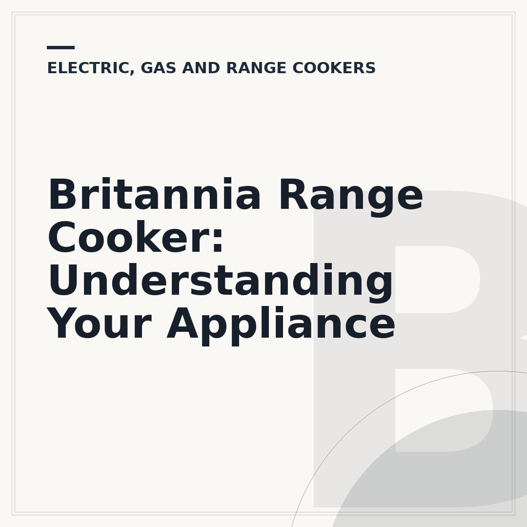 Britannia Range Cooker: Understanding Your Appliance