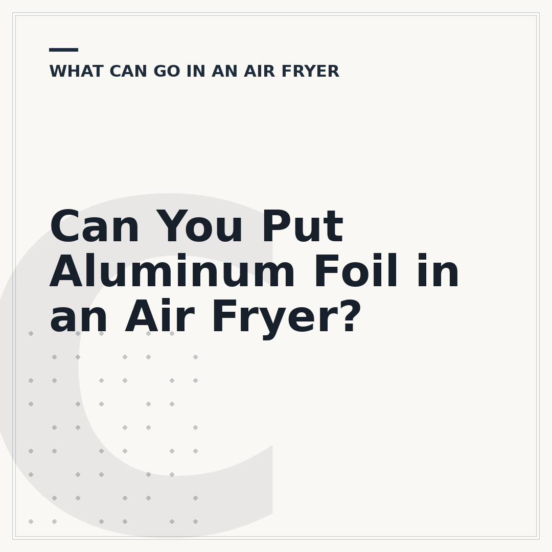 Can You Put Aluminum Foil in an Air Fryer?