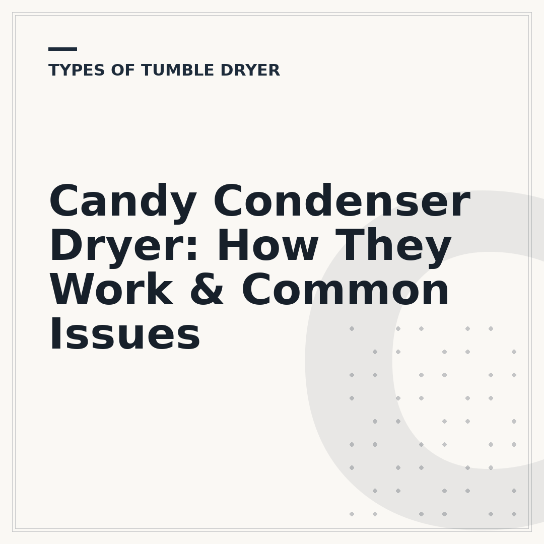 Candy Condenser Dryer: How They Work & Common Issues