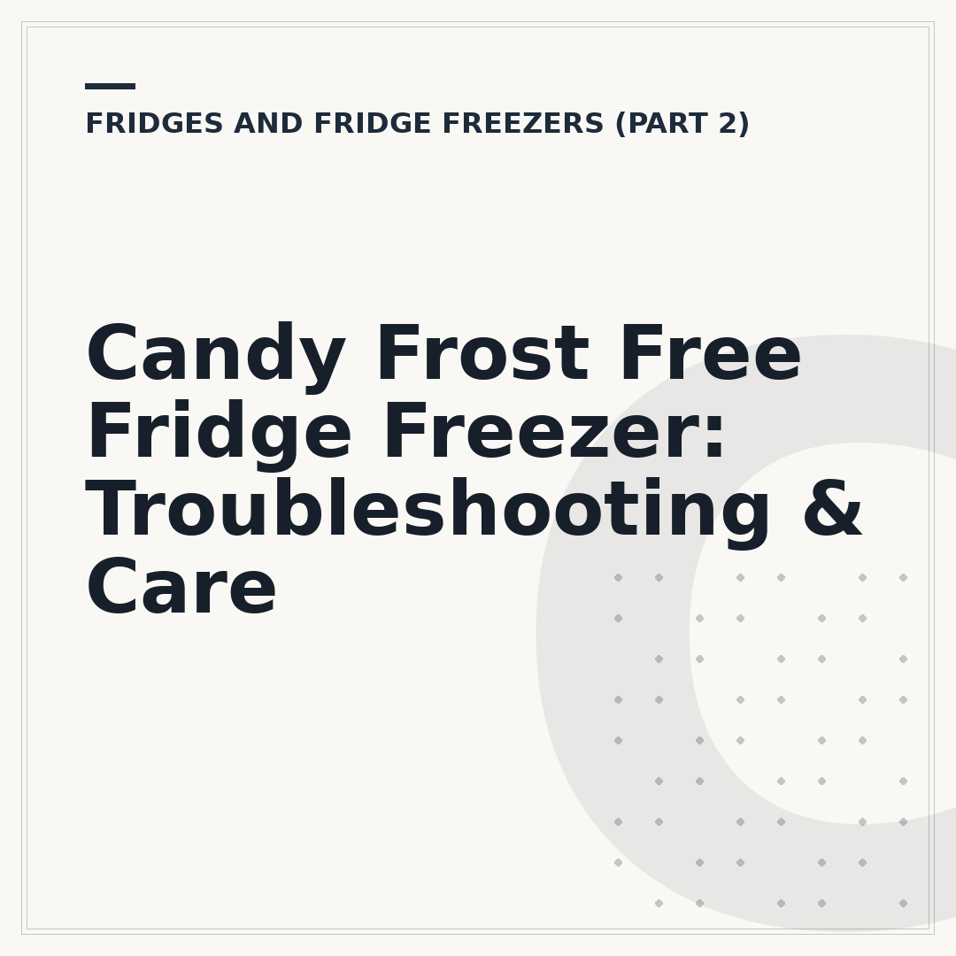 Candy Frost Free Fridge Freezer: Troubleshooting & Care