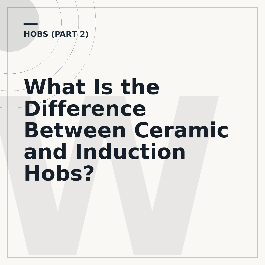 What Is the Difference Between Ceramic and Induction Hobs?