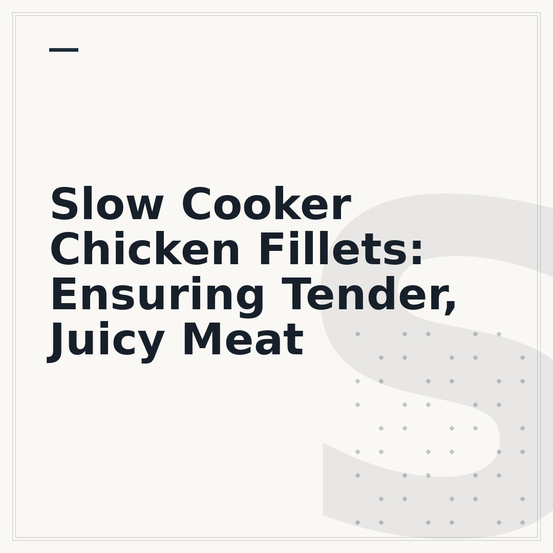 Slow Cooker Chicken Fillets: Ensuring Tender, Juicy Meat