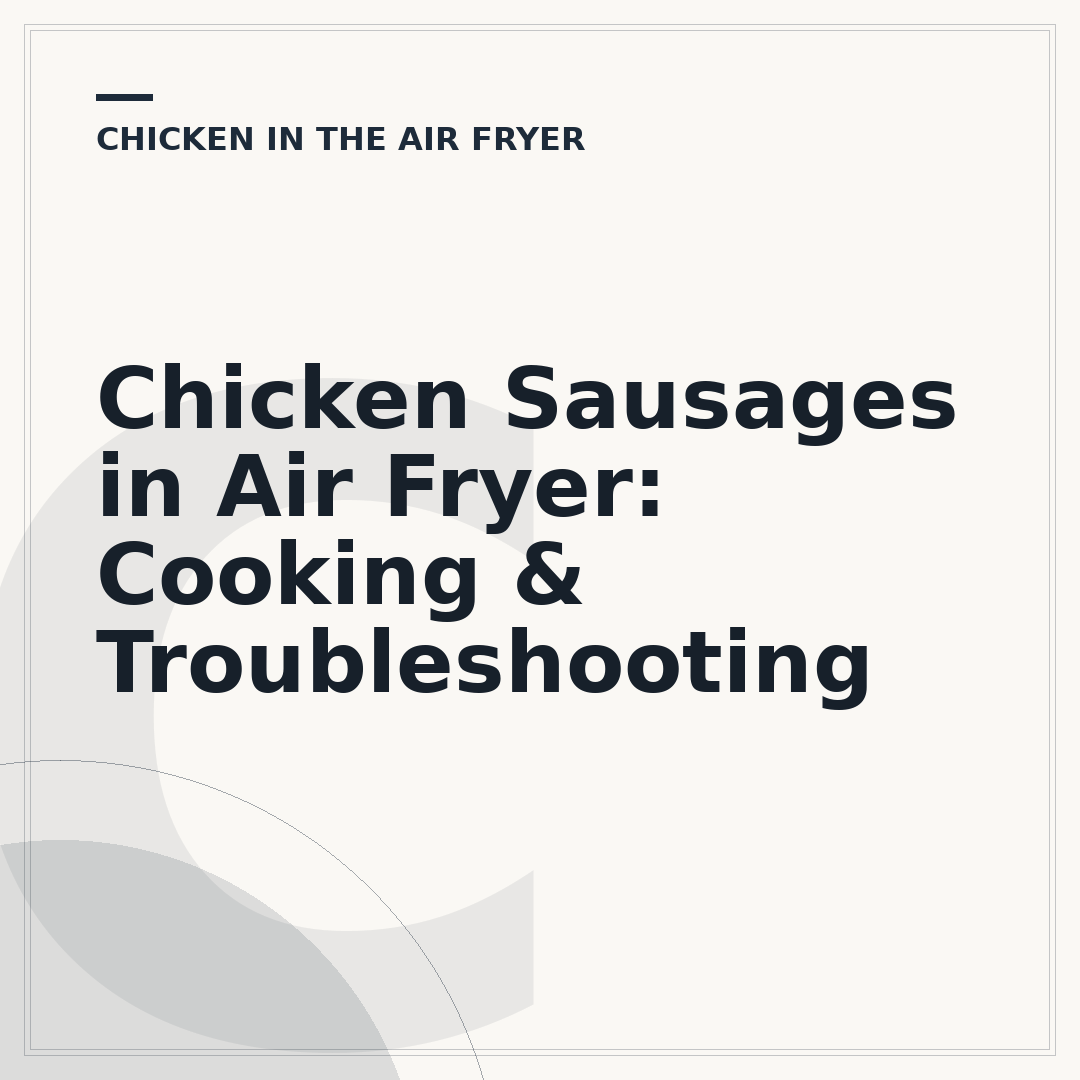 Chicken Sausages in Air Fryer: Cooking & Troubleshooting
