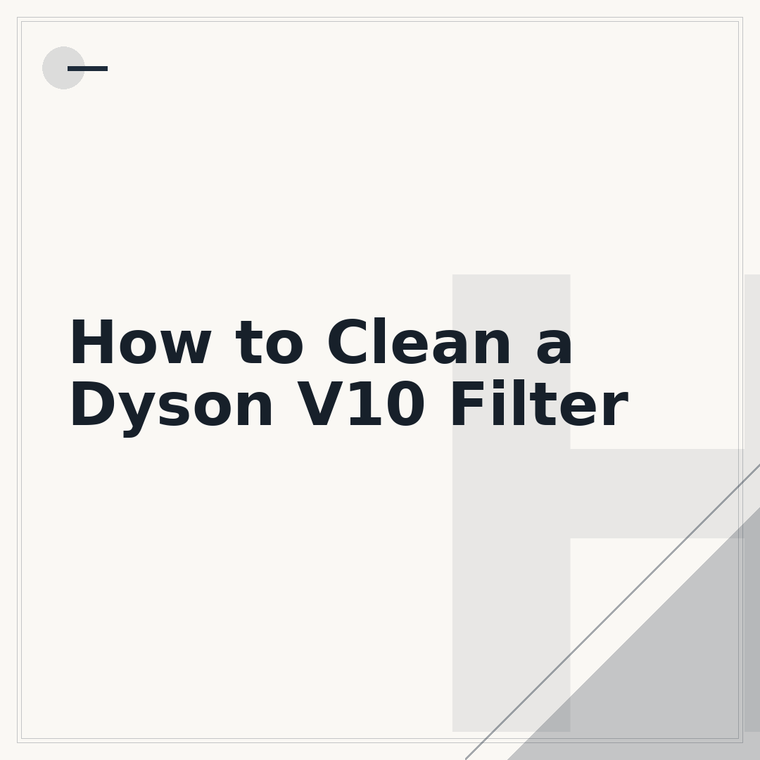 How to Clean a Dyson V10 Filter
