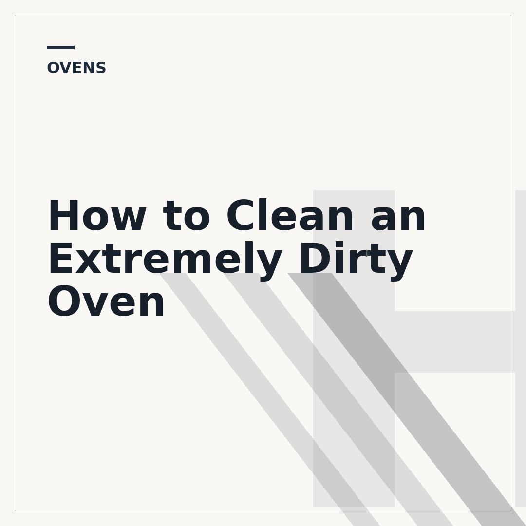 How to Clean an Extremely Dirty Oven
