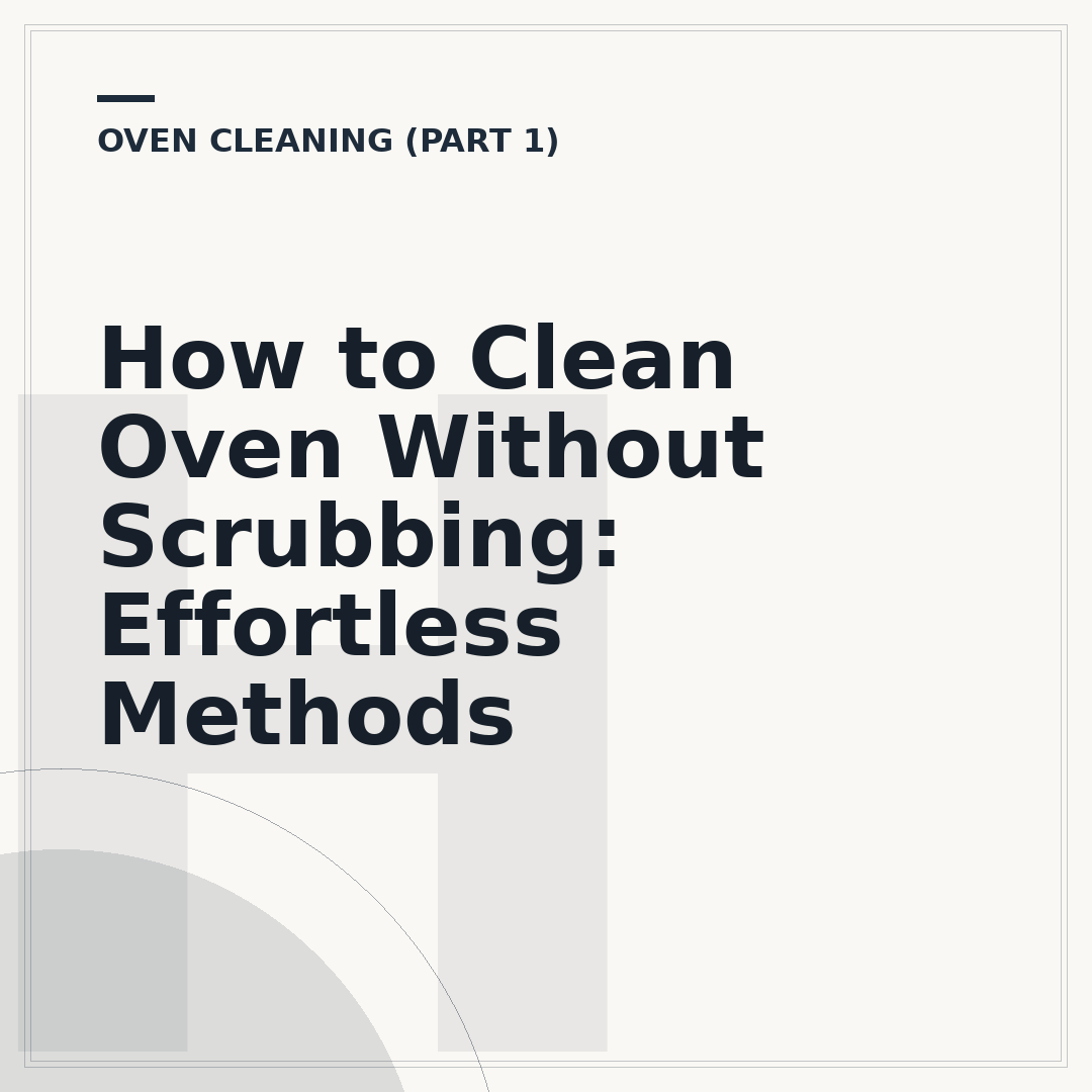 How to Clean Oven Without Scrubbing: Effortless Methods