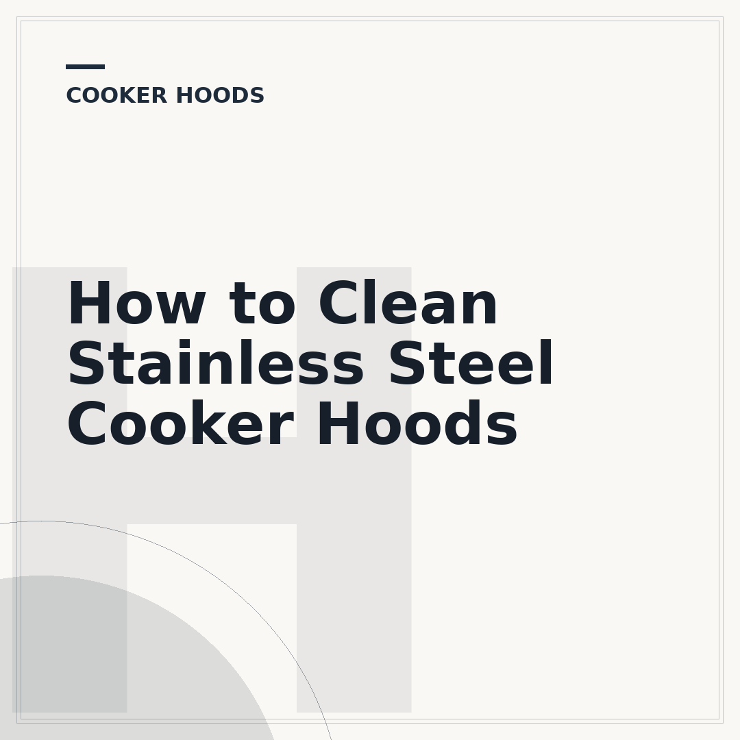 How to Clean Stainless Steel Cooker Hoods