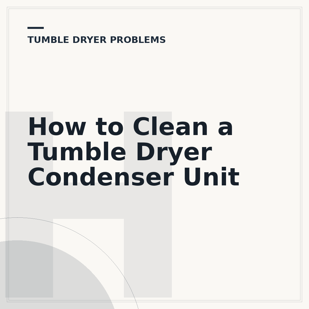 How to Clean a Tumble Dryer Condenser Unit