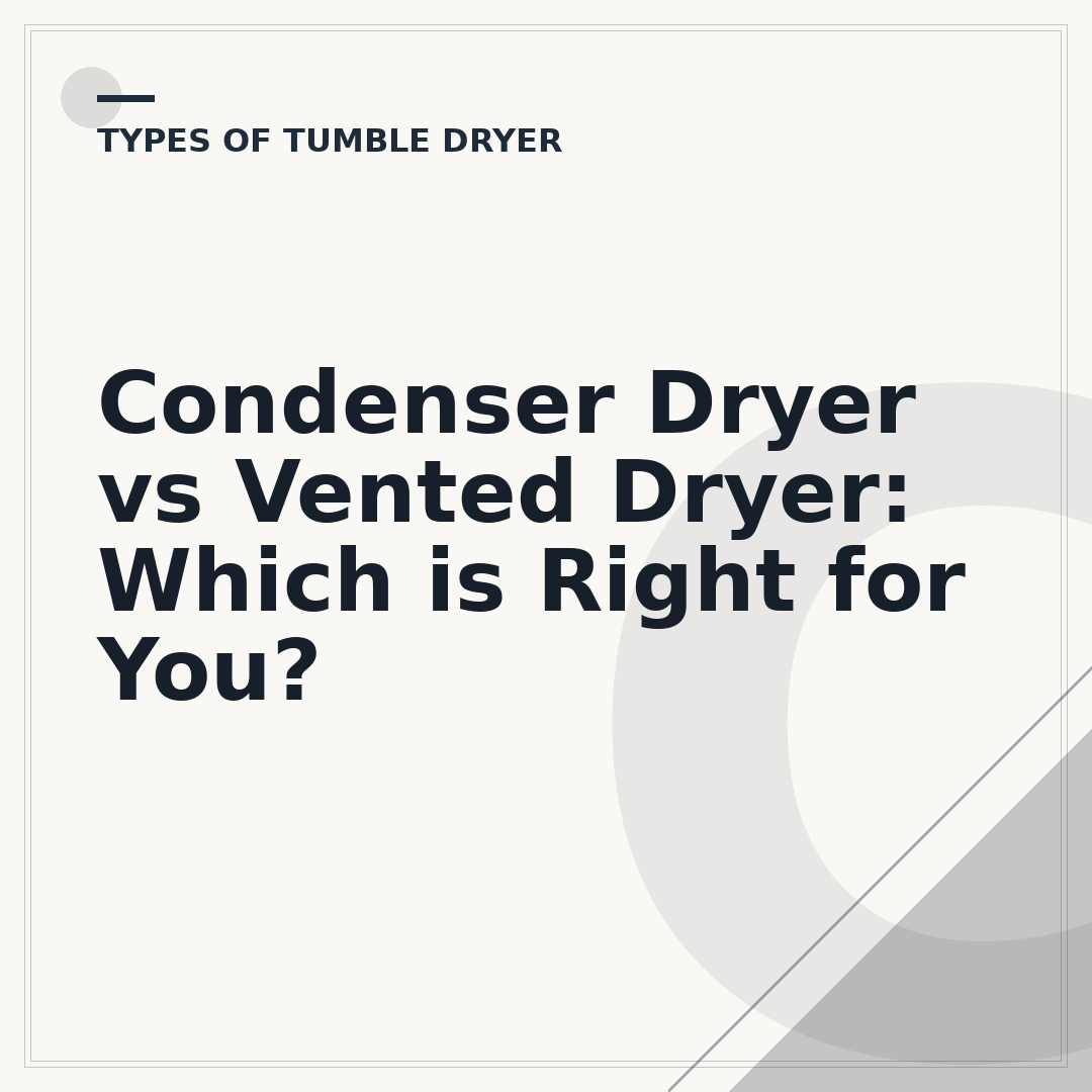 Condenser Dryer vs Vented Dryer: Which is Right for You?