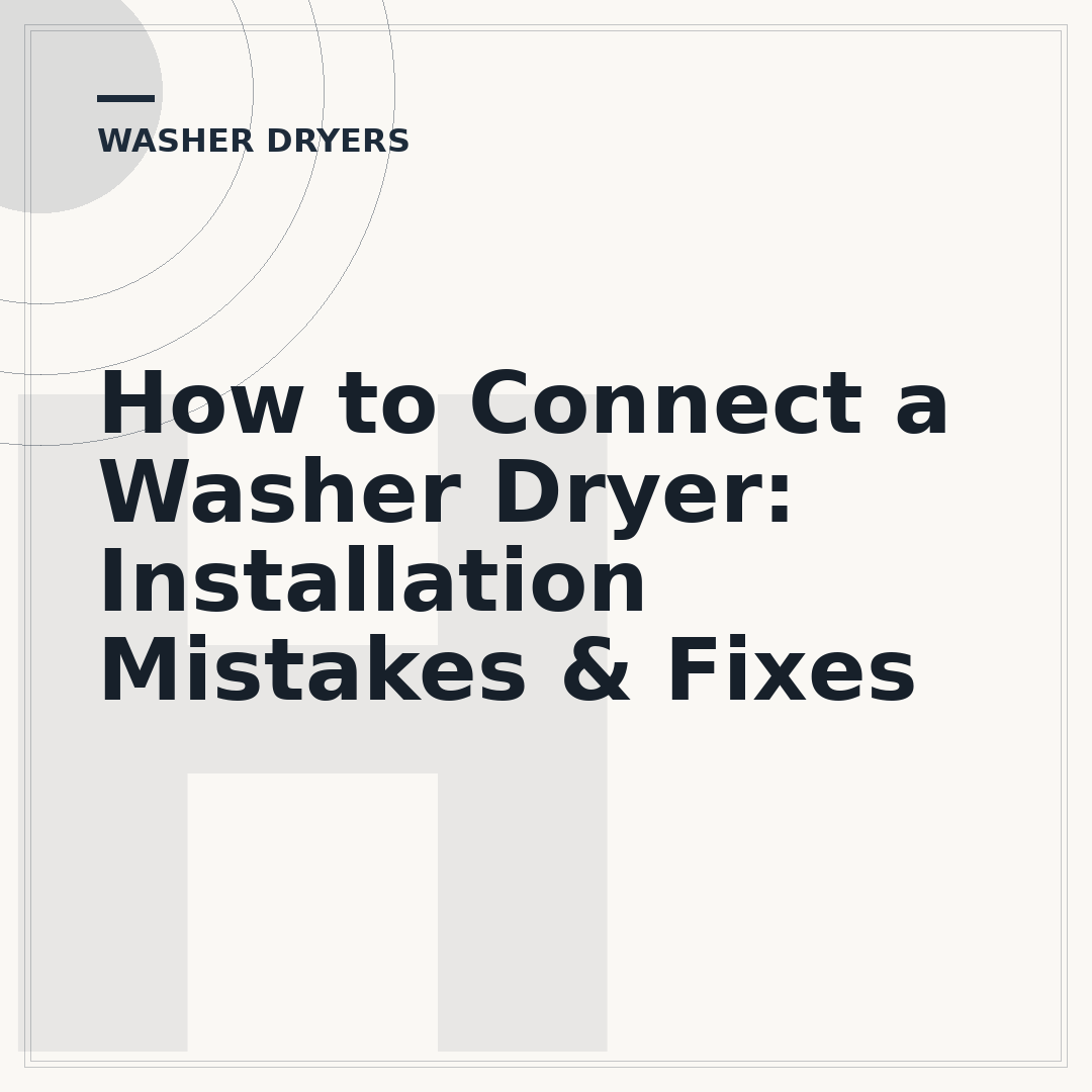 How to Connect a Washer Dryer: Installation Mistakes & Fixes