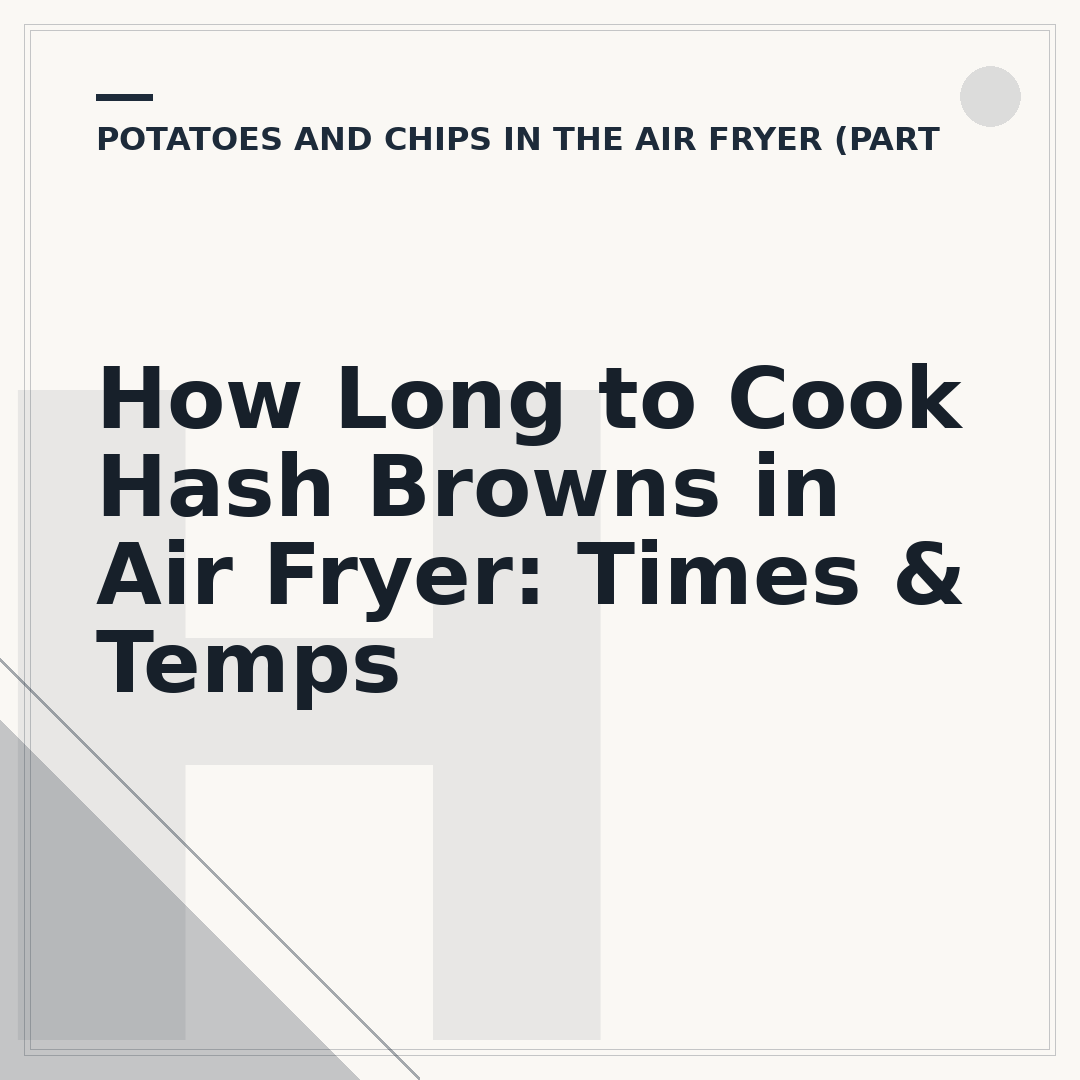 How Long to Cook Hash Browns in Air Fryer: Times & Temps