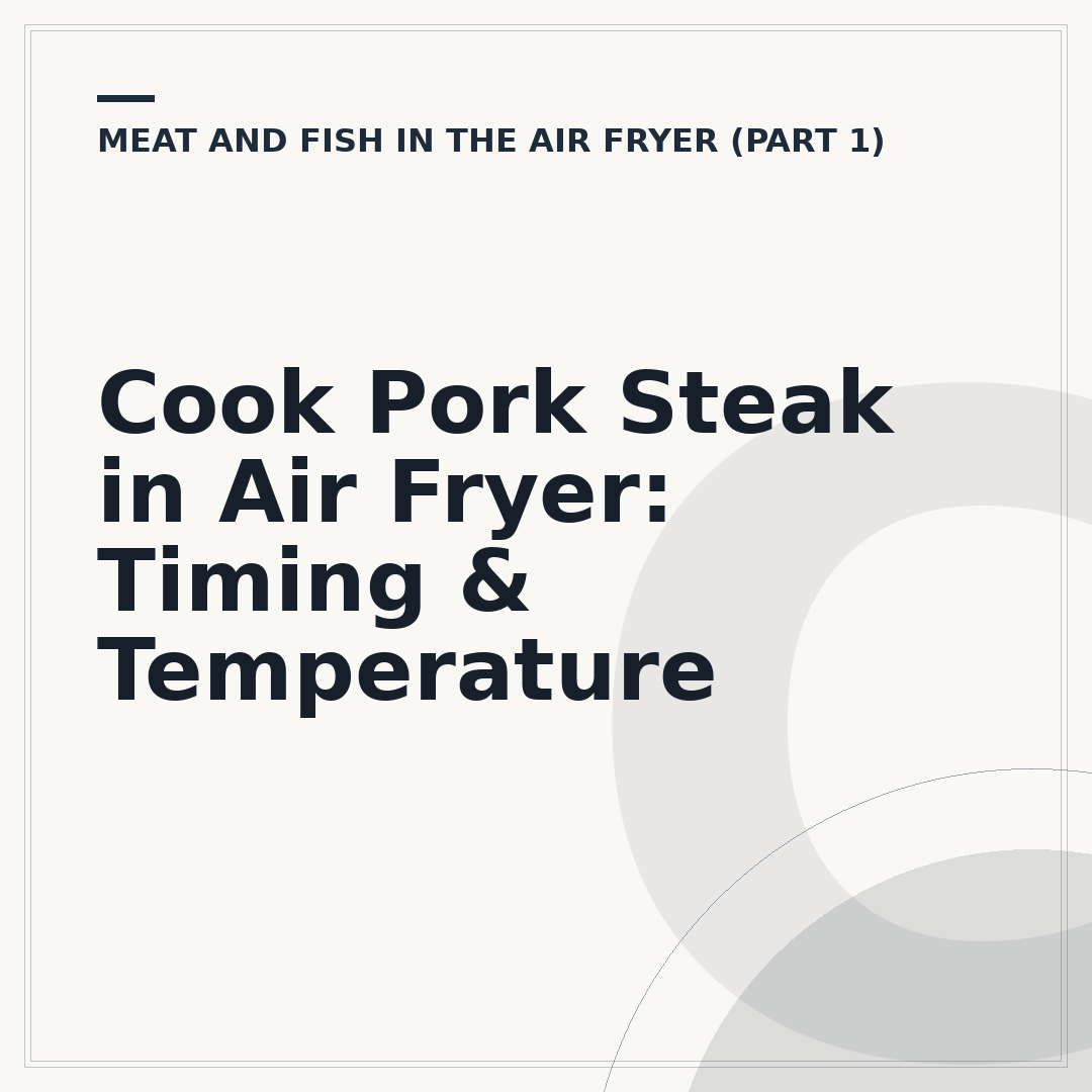 Cook Pork Steak in Air Fryer: Timing & Temperature