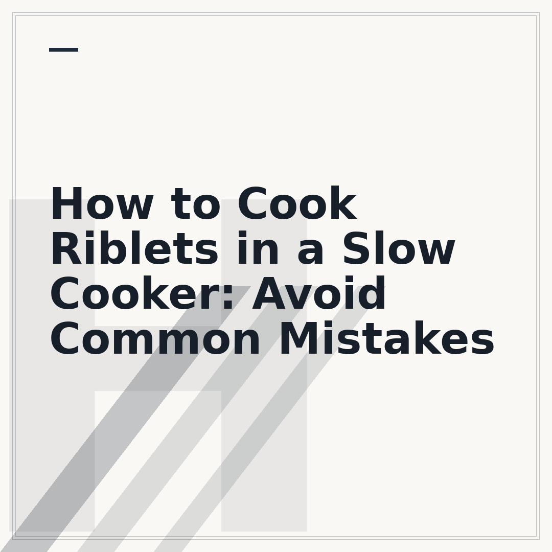 How to Cook Riblets in a Slow Cooker: Avoid Common Mistakes