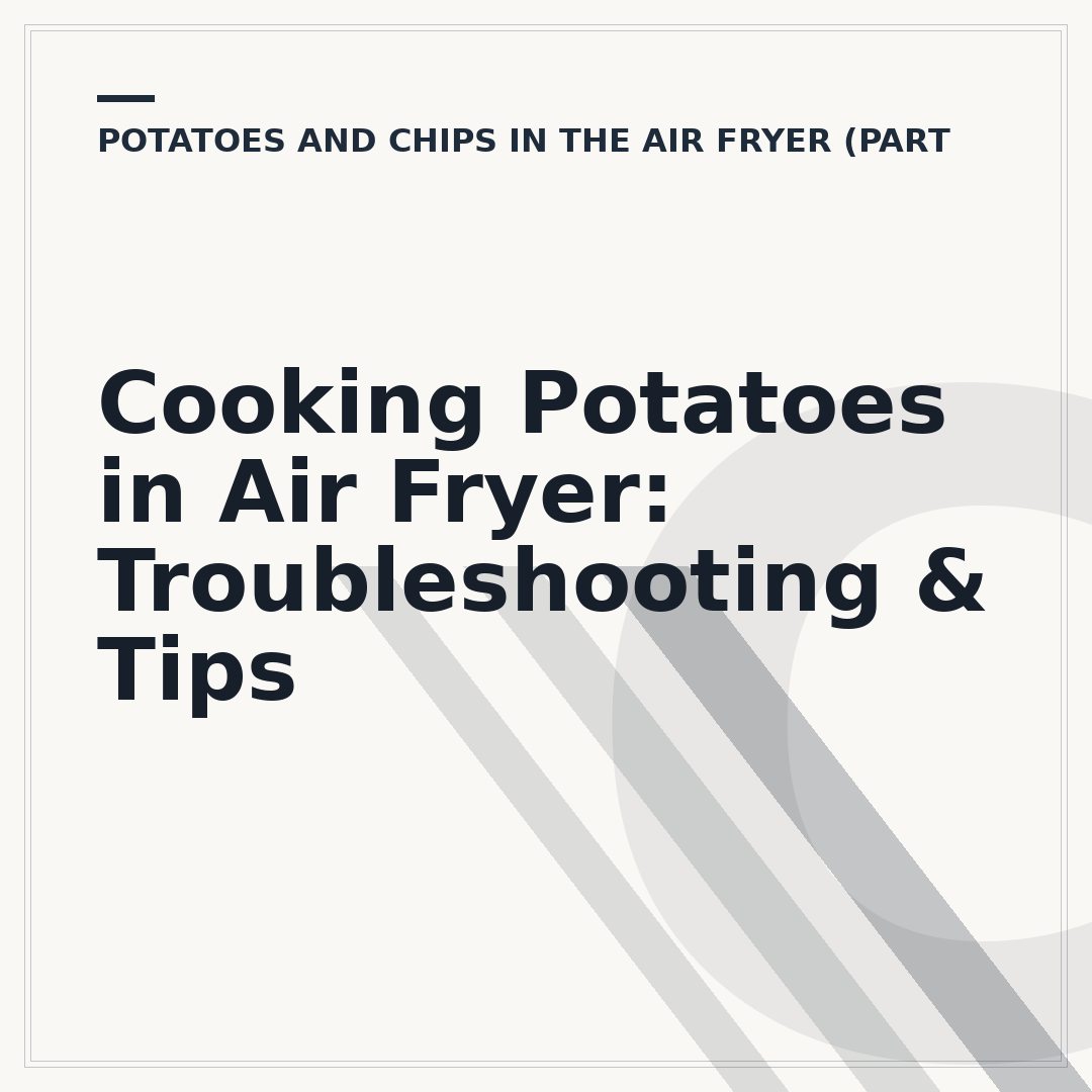 Cooking Potatoes in Air Fryer: Troubleshooting & Tips