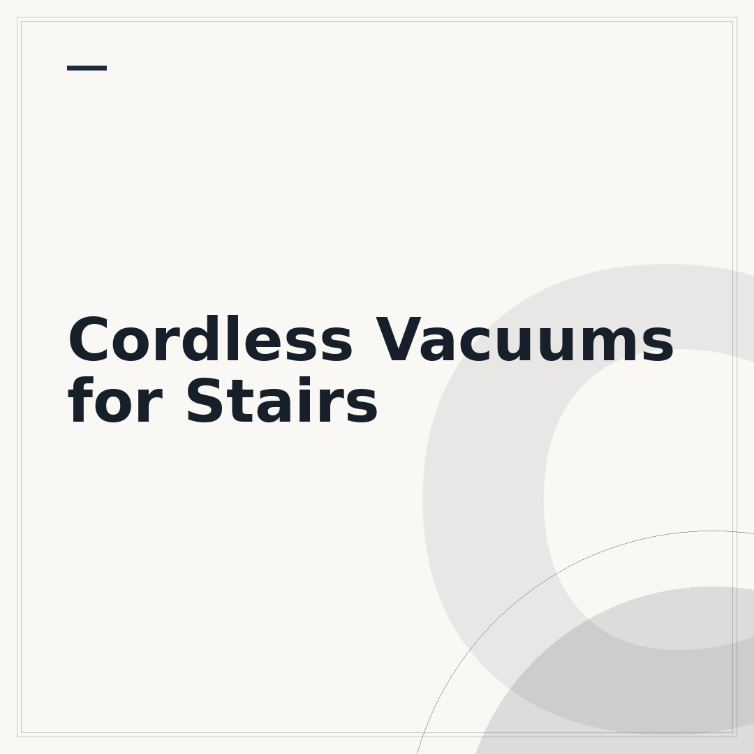 Cordless Vacuums for Stairs