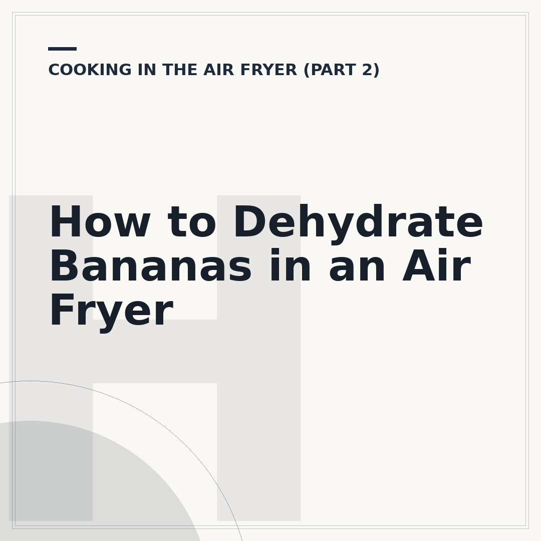 How to Dehydrate Bananas in an Air Fryer