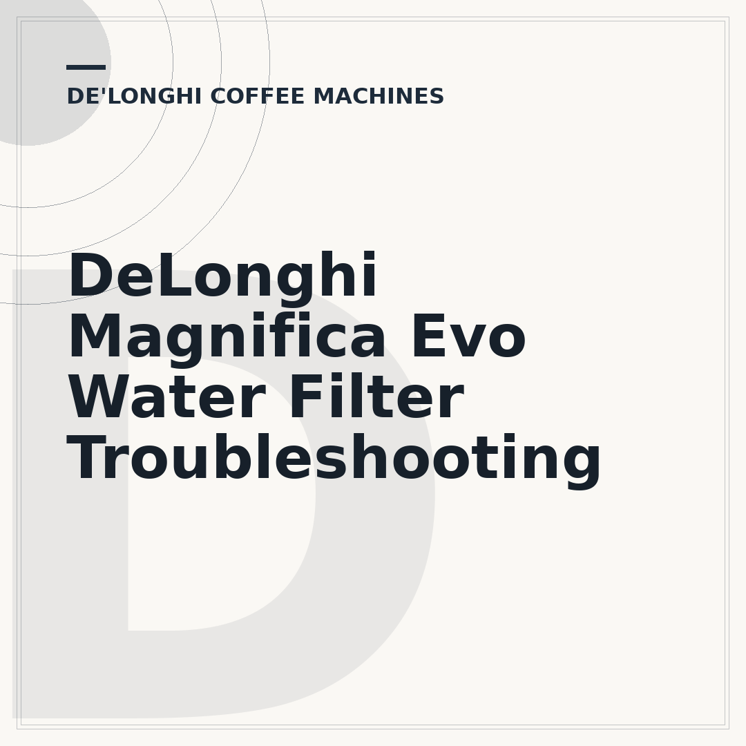 DeLonghi Magnifica Evo Water Filter Troubleshooting