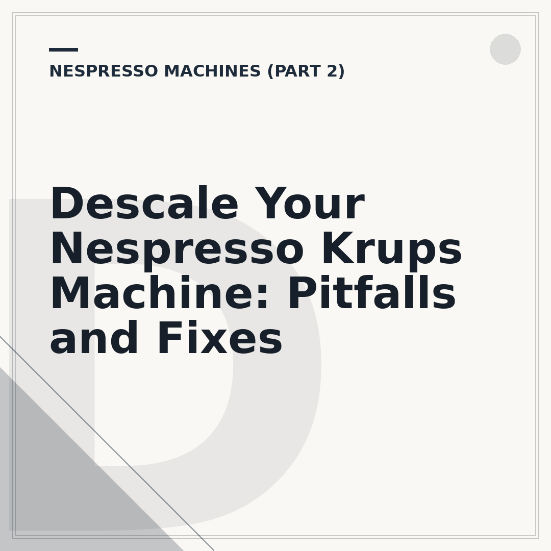 Descale Your Nespresso Krups Machine: Pitfalls and Fixes