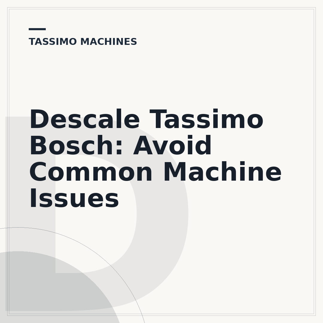Descale Tassimo Bosch: Avoid Common Machine Issues
