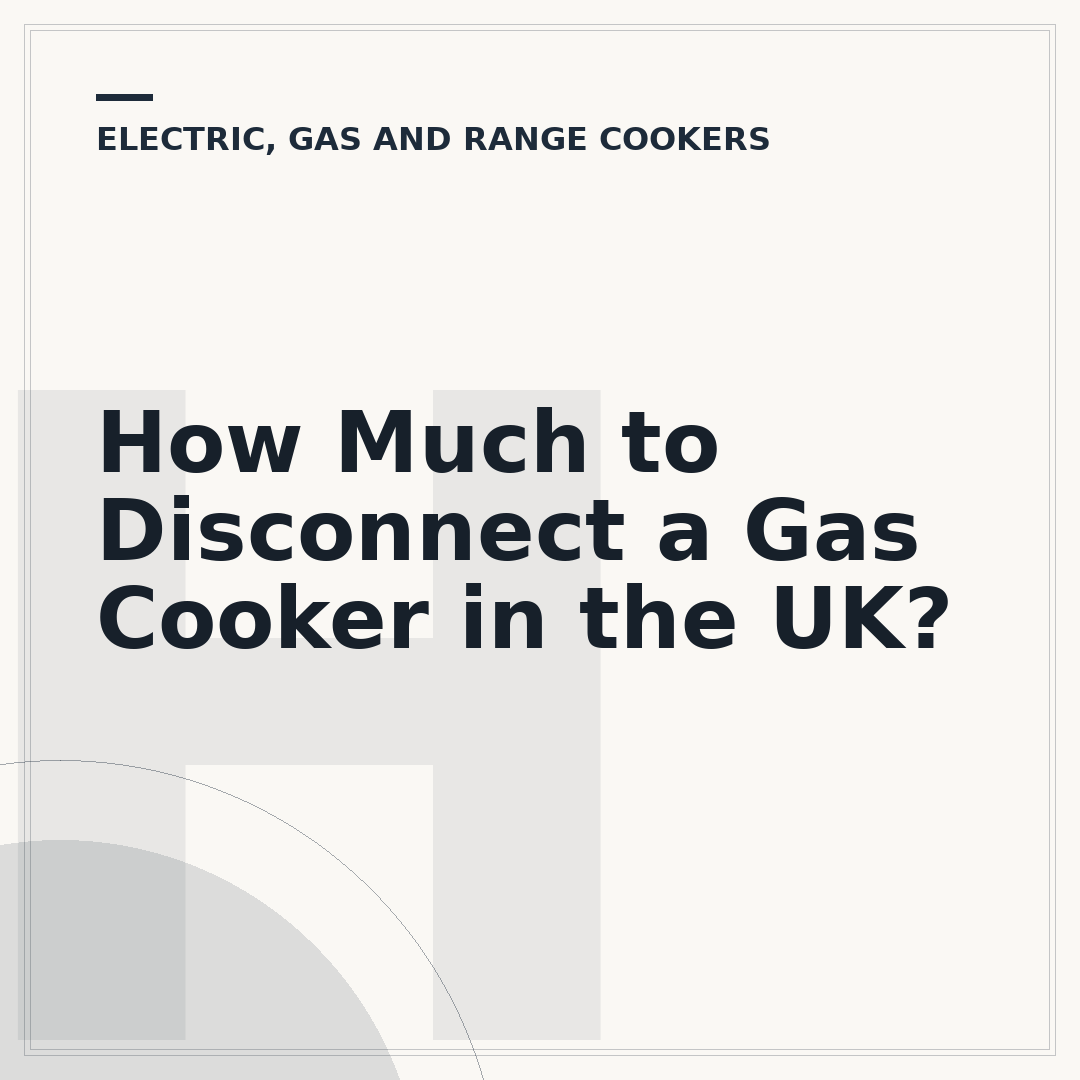 How Much to Disconnect a Gas Cooker in the UK?