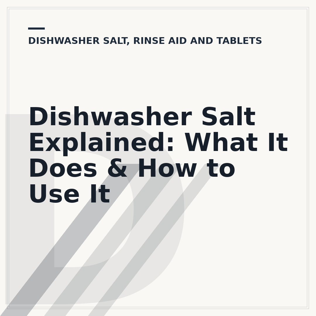 Dishwasher Salt Explained: What It Does & How to Use It