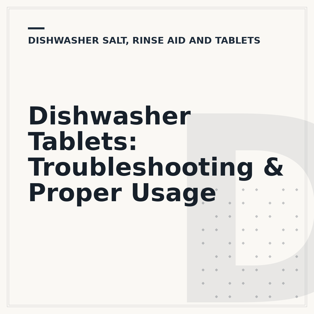 Dishwasher Tablets: Troubleshooting & Proper Usage